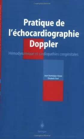 Couverture du produit · Pratique de l'échocardiographie Doppler : Hémodynamique et cardiopathies congénitales en néonatologie et réanimation néonatale