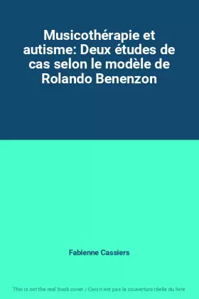 Musicothérapie et autisme: Deux études de cas selon le modèle de Rolando Benenzon - Fabienne Cassiers