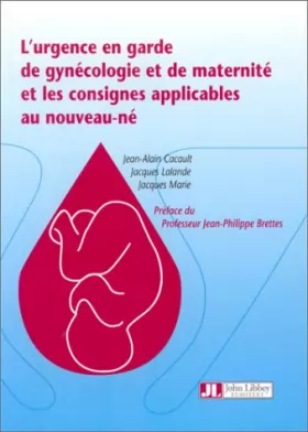 Couverture du produit · L'urgence en garde de gynécologie et de maternité et les consignes applicables au nouveau-né / Jean-Alain Cacault, Jacques Lala