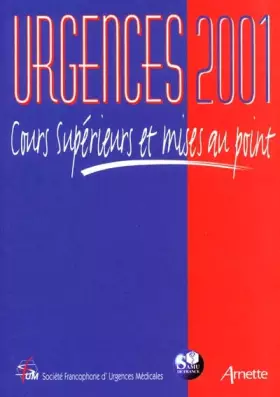 Urgences 2001. Cours supérieurs et mises au point - Société Francophone d'Urgences et Samu de France