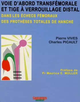 Voie d'abord transfémorale et tige à verrouillage distal dans les échecs fémoraux des prothèses totales de hanche - Pierre Vives et Charles Picault