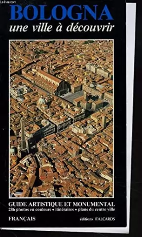 Couverture du produit · Bologna. Una città da scoprire. Guida artistica e monumentale. Ediz. francese