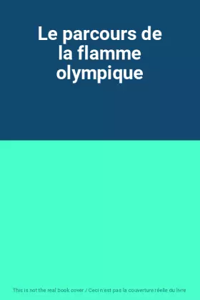 Couverture du produit · Le parcours de la flamme olympique