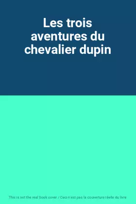 Couverture du produit · Les trois aventures du chevalier dupin