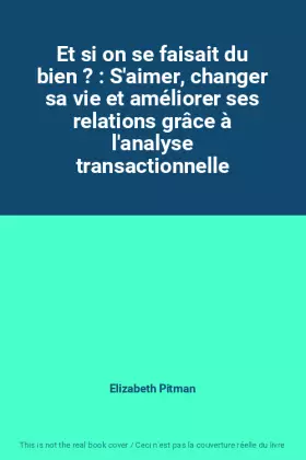 Couverture du produit · Et si on se faisait du bien ? : S'aimer, changer sa vie et améliorer ses relations grâce à l'analyse transactionnelle