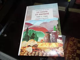 Couverture du produit · La Cuisine en Dauphiné : histoire, traditions, recettes tome 1. l'isere