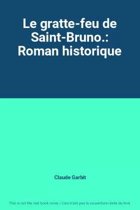 Couverture du produit · Le gratte-feu de Saint-Bruno.: Roman historique