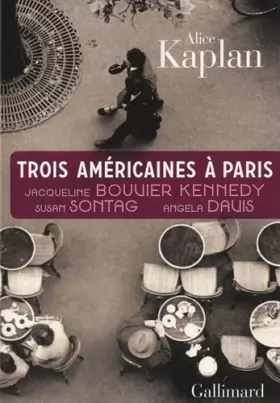 Couverture du produit · Trois Américaines à Paris: Jacqueline Bouvier Kennedy, Susan Sontag, Angela Davis