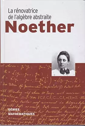 Couverture du produit · Noether La Rénovatrice de l' algèbre abstraite