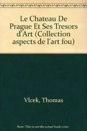 Couverture du produit · Le Château de Prague et ses trésors d'art