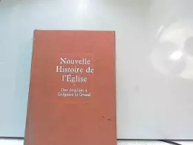 Couverture du produit · Nouvelle histoire de l'Eglise Tome I Des origines à Grégoire le Grand