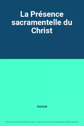 Couverture du produit · La Présence sacramentelle du Christ