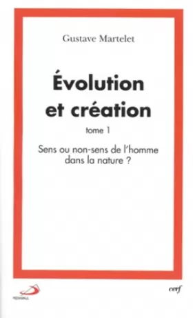 Couverture du produit · Evolution et création : Tome 1, Sens ou non-sens de l'homme dans la nature ?