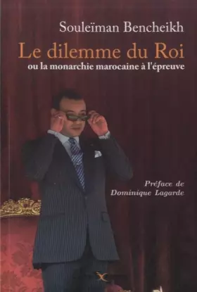Couverture du produit · le dilemme du roi ou la monarchie marocaine a l epreuve