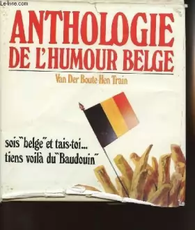 Couverture du produit · Anthologie de l'humour belge - sois "belge" et tais-toi. tiens voila du "baudoin" - 800 histoires belges
