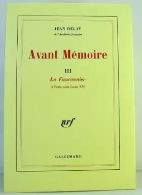 Couverture du produit · Avant mémoire Tome 3: La Fauconnier (à Paris sous Louis XV)
