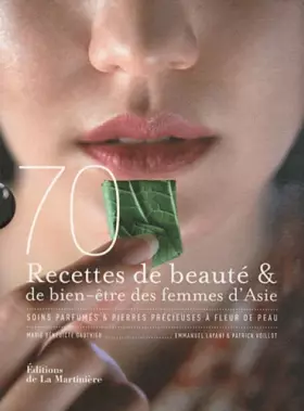 Couverture du produit · 70 recettes de beauté & de bien-être des femmes d'Asie : Soins parfumés & pierres précieuses à fleur de peau