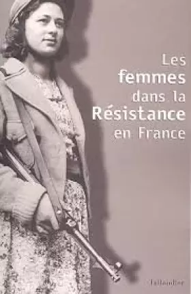 Couverture du produit · Les femmes dans la Résistance en France : Actes du colloque international de Berlin, 8-10 octobre 2001