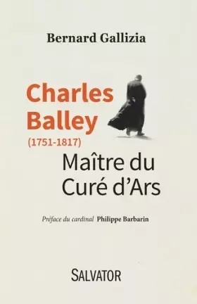 Couverture du produit · Charles Balley (1751-1817), maître du Curé d'Ars