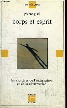 Couverture du produit · Corps et esprit : les mysteres chretiens de l'incarnation et de la résurrection
