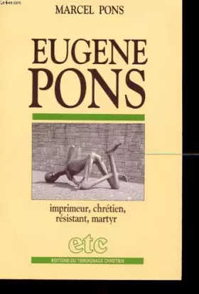 Couverture du produit · Eugène Pons Imprimeur Chrétie Résistant Martyr