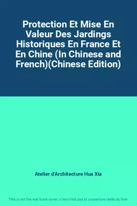 Couverture du produit · Protection Et Mise En Valeur Des Jardings Historiques En France Et En Chine (In Chinese and French)(Chinese Edition)