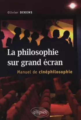Couverture du produit · La philosophie sur grand écran : Manuel de cinéphilosophie