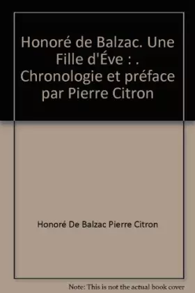 Couverture du produit · Honoré de Balzac. Une Fille d'Éve : . Chronologie et préface par Pierre Citron