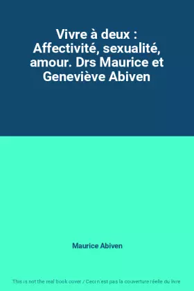 Couverture du produit · Vivre à deux : Affectivité, sexualité, amour. Drs Maurice et Geneviève Abiven