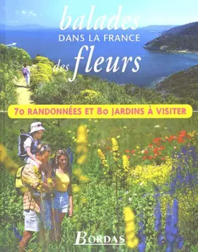 Couverture du produit · Balades dans la France des fleurs. 70 randonnées et 80 jardins à visiter
