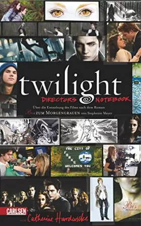 Couverture du produit · Twilight Director's Notebook: Über die Entstehung des Films nach dem Roman Bis(s) zum Morgengrauen von Stephenie Meyer