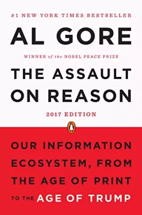Couverture du produit · The Assault on Reason: Our Information Ecosystem, from the Age of Print to the Age of Trump, 2017 Edition