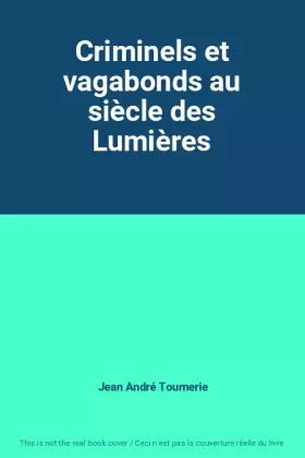 Couverture du produit · Criminels et vagabonds au siècle des Lumières