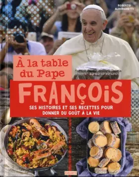 Couverture du produit · A la table du Pape François. Histoires et recettes