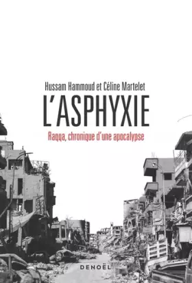 Couverture du produit · L'Asphyxie: Raqqa, chronique d'une apocalypse