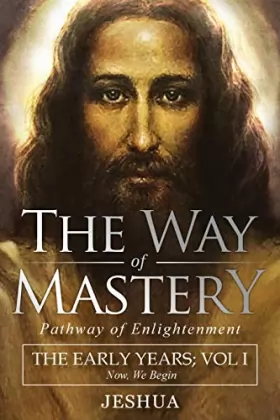 Couverture du produit · The Way of Mastery, Pathway of Enlightenment: Jeshua, The Early Years: Volume I