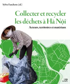 Couverture du produit · Collecter et recycler les déchets à Hà Nôi: Acteurs, territoires et matériaux