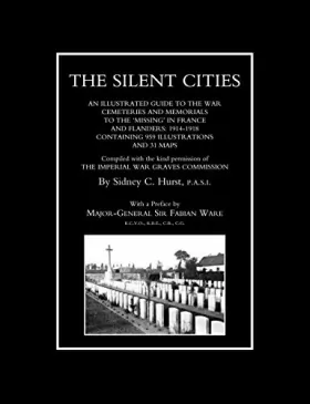 Couverture du produit · Silent Citiesan Illustrated Guide To The War Cemeteries & Memorials To The Missing In France & Flanders 1914-1918: Silent Citie