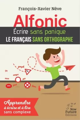Couverture du produit · Alfonic. Ecrire Sans Panique le Français Sans Orthographe