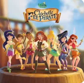 Couverture du produit · LA FÉE CLOCHETTE 5 - Monde Enchanté - L'histoire du film - Disney: Clochette et la Fée Pirate