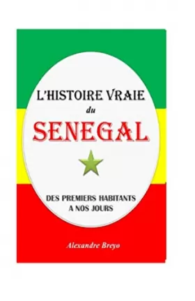 Couverture du produit · L'Histoire Vraie du Sénégal: Des Premiers Habitants à nos Jours