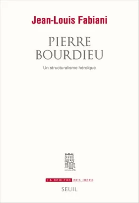 Couverture du produit · Pierre Bourdieu: Un structuralisme héroïque