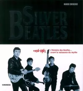 Couverture du produit · Silver Beatles: 1956-1963 - L'histoire des Beatles... avant la naissance du mythe