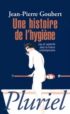 Couverture du produit · Une histoire de l'hygiène: Eau et salubrité dans la France contemporaine