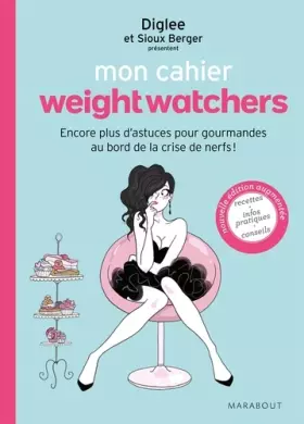 Couverture du produit · Mon cahier weight watchers: Encore plus d'astuces pour gourmandes au bord de la crise de nerfs