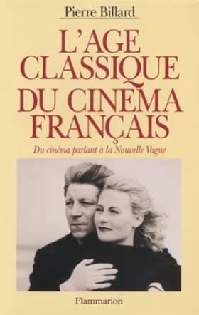 Couverture du produit · L'AGE CLASSIQUE DU CINEMA FRANCAIS. Du cinéma parlant à la Nouvelle Vague (1928 - 1959)