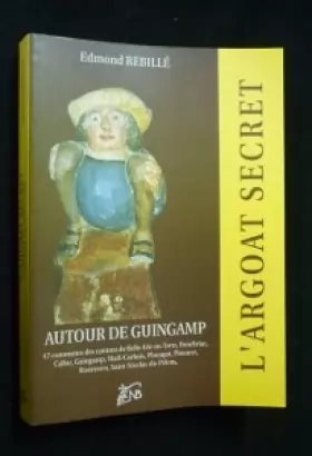 Couverture du produit · L'argoat secret. Autour de Guingamp