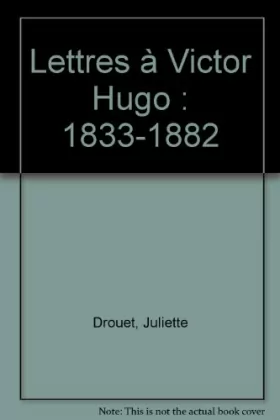 Couverture du produit · Lettres à Victor Hugo : 1833-1882