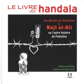 Couverture du produit · Le livre de Handala: Les dessins de résistance de Naji al-Ali ou l'autre histoire de Palestine