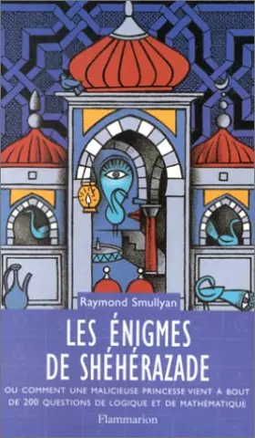 Couverture du produit · Les énigmes de Shéhérazade : Ou comment une malicieuse princesse vient à bout de 200 questions de logique et de mathématique